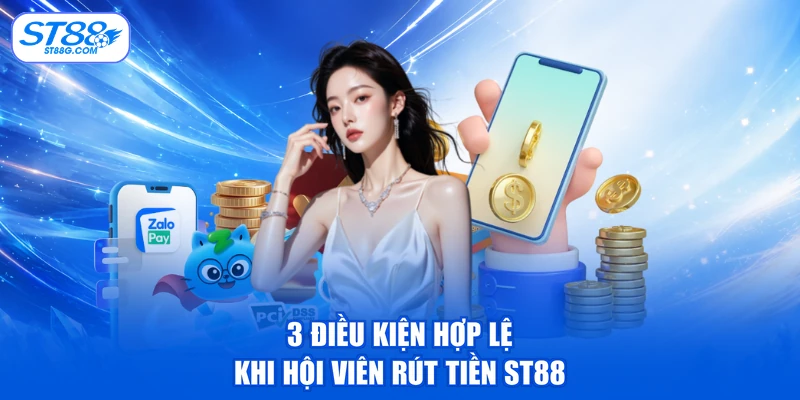 3 điều kiện hợp lệ khi hội viên rút tiền ST88
