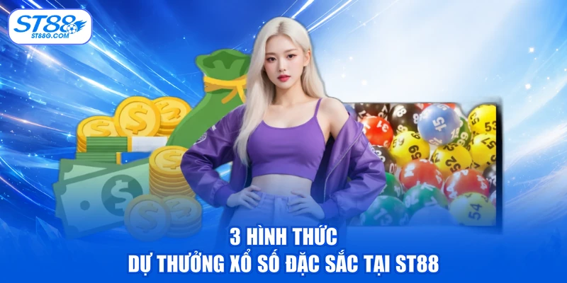 3 hình thức dự thưởng xổ số đặc sắc tại ST88