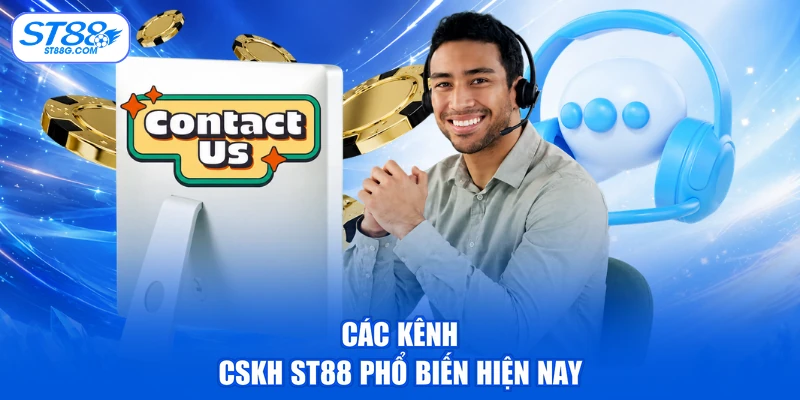 Các kênh CSKH ST88 phổ biến hiện nay