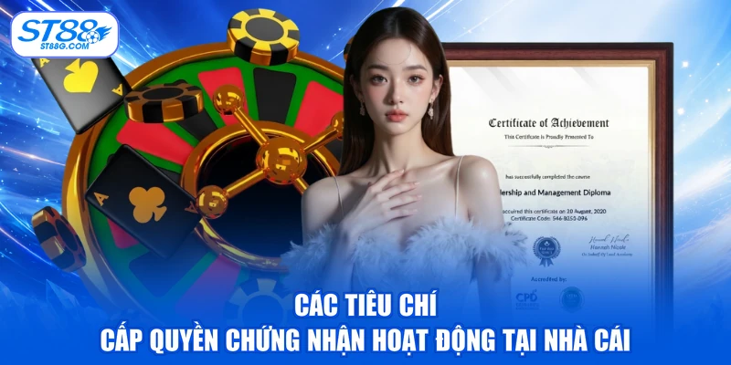Các tiêu chí cấp quyền chứng nhận hoạt động tại nhà cái