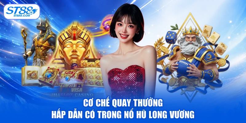 Cơ chế quay thưởng hấp dẫn có trong nổ hũ long vương