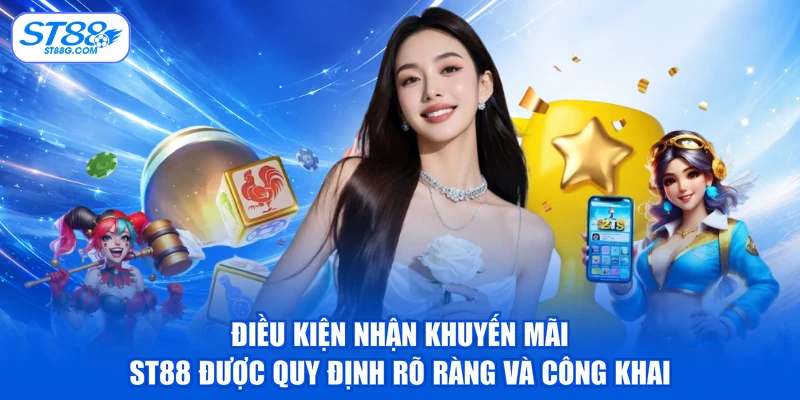 Điều kiện nhận khuyến mãi ST88 được quy định rõ ràng và công khai