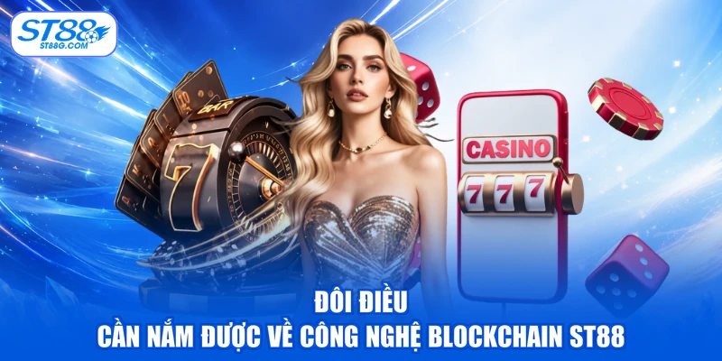Đôi điều cần nắm được về công nghệ Blockchain ST88