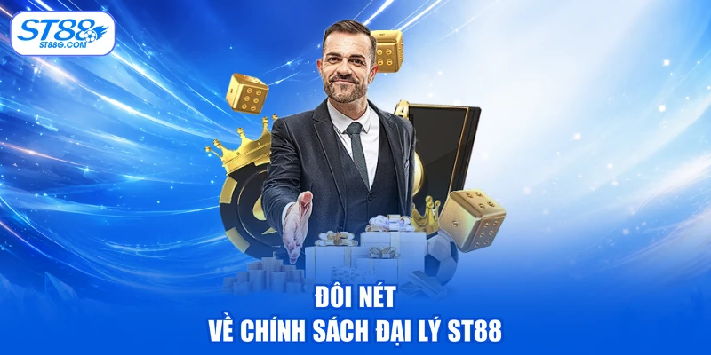 Đôi nét về chính sách đại lý ST88