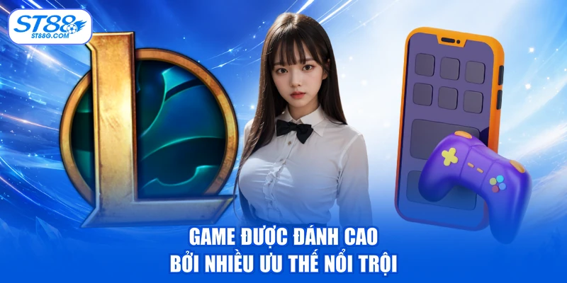 Game được đánh cao bởi nhiều ưu thế nổi trội