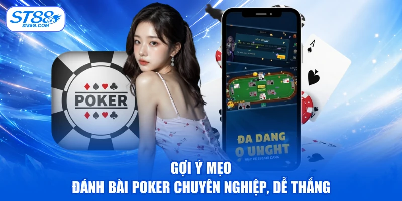 Gợi ý mẹo đánh bài Poker chuyên nghiệp, dễ thắng