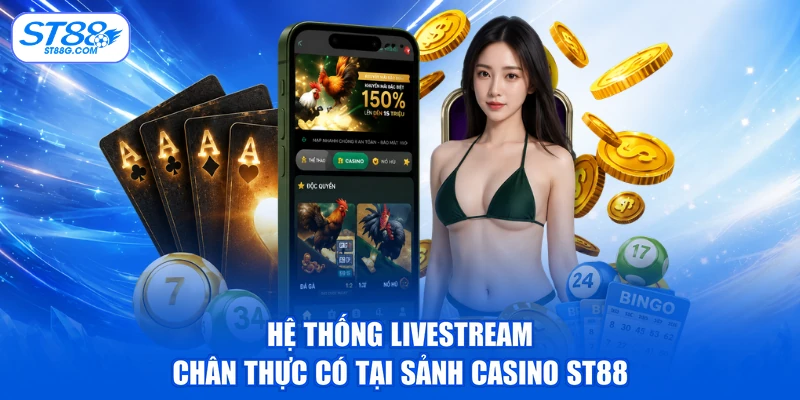 Hệ thống livestream chân thực có tại sảnh Casino ST88