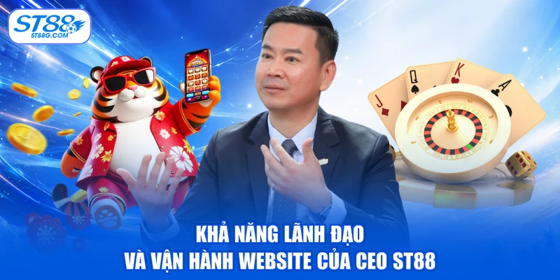 Khả năng lãnh đạo và vận hành website của CEO ST88