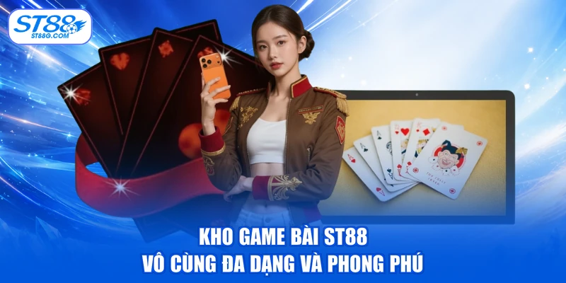 Kho game bài ST88 vô cùng đa dạng và phong phú