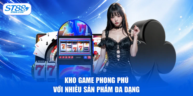 Kho game phong phú với nhiều sản phẩm đa dạng