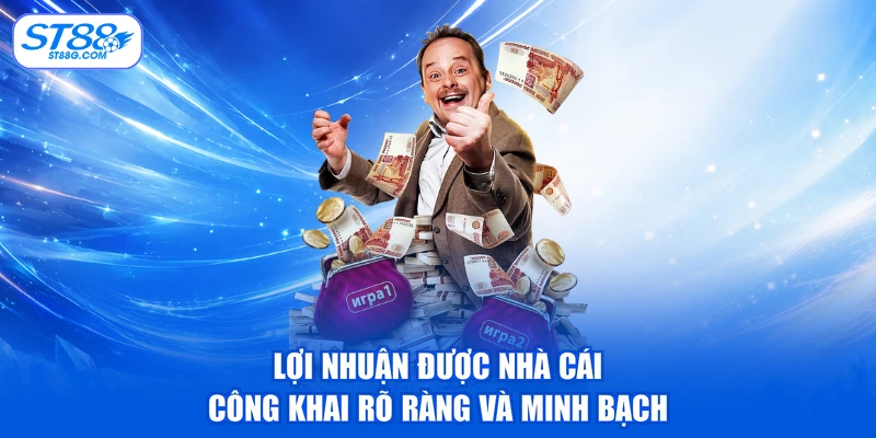 Lợi nhuận được nhà cái công khai rõ ràng và minh bạch