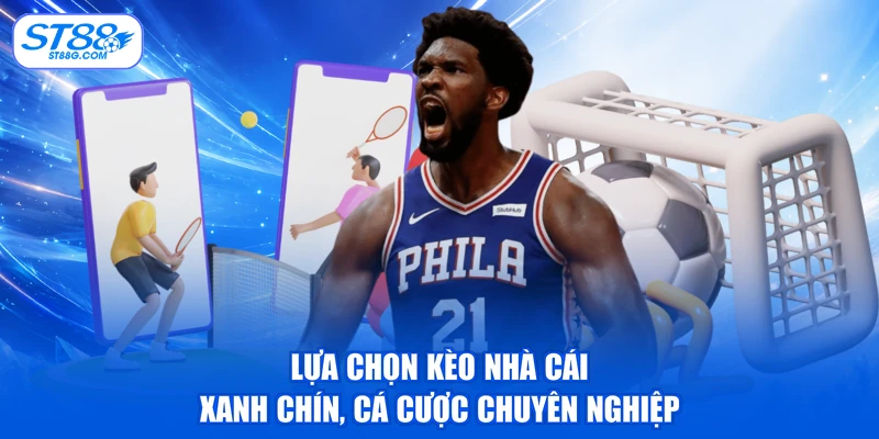 Lựa chọn kèo nhà cái xanh chín, cá cược chuyên nghiệp