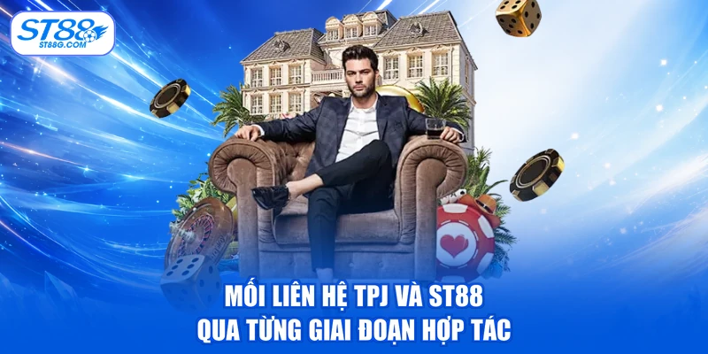 Mối liên hệ TPJ và ST88 qua từng giai đoạn hợp tác