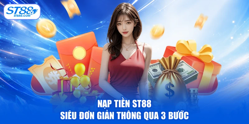 Nạp tiền ST88 siêu đơn giản thông qua 3 bước