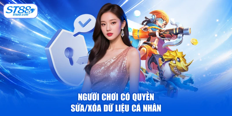 Người chơi có quyền sửa/xóa dữ liệu cá nhân