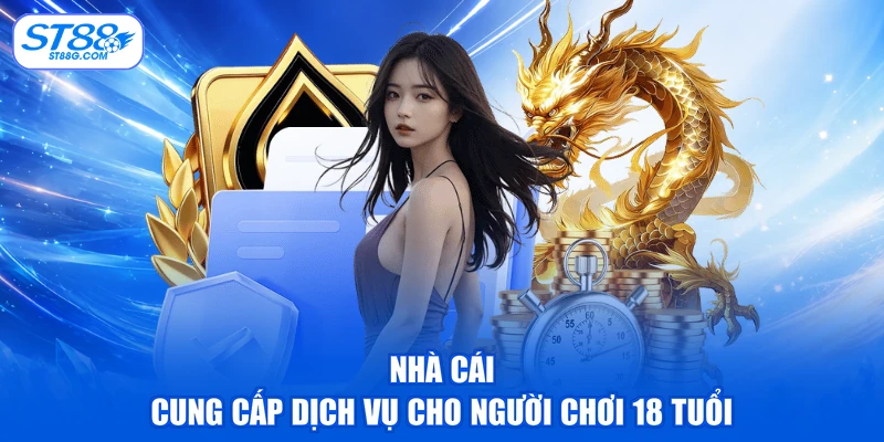 Nhà cái cung cấp dịch vụ cho người chơi 18 tuổi