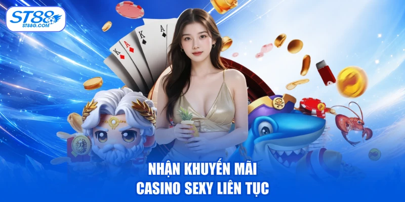 Nhận khuyến mãi casino sexy liên tục