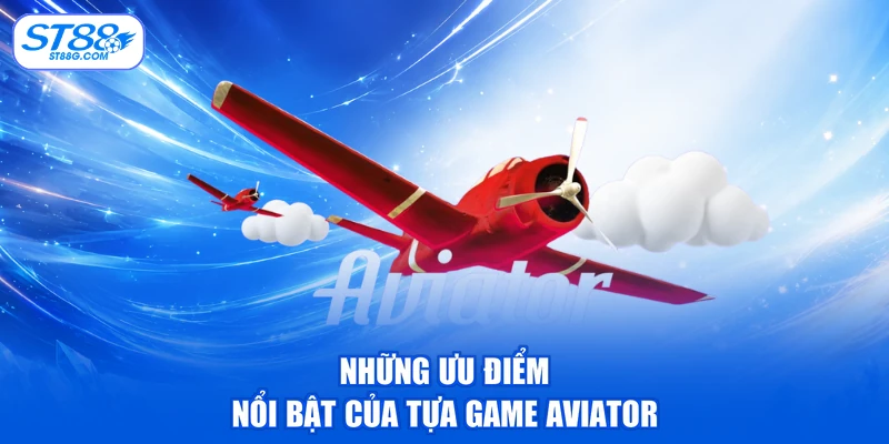 Những ưu điểm nổi bật của tựa game aviator