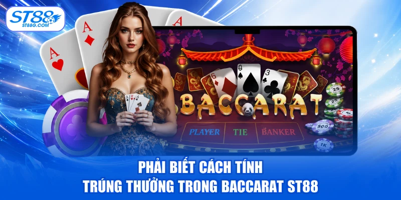 Phải biết cách tính trúng thưởng trong Baccarat ST88