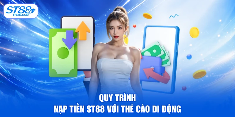 Quy trình nạp tiền ST88 với thẻ cào di động