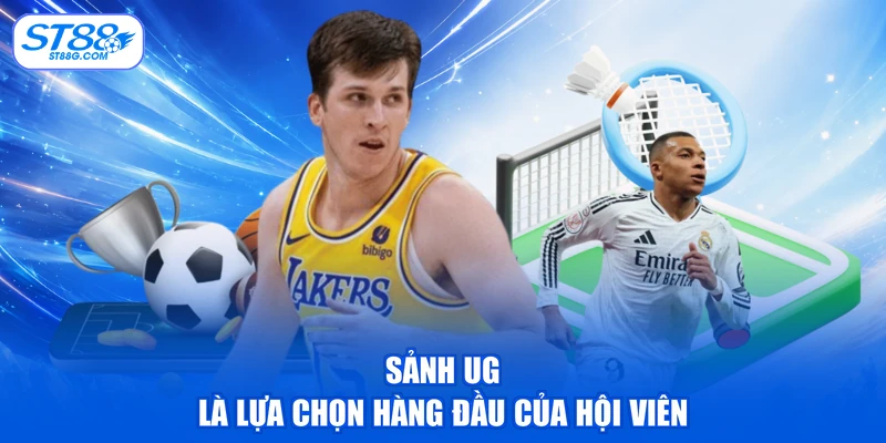 Sảnh UG là lựa chọn hàng đầu của hội viên