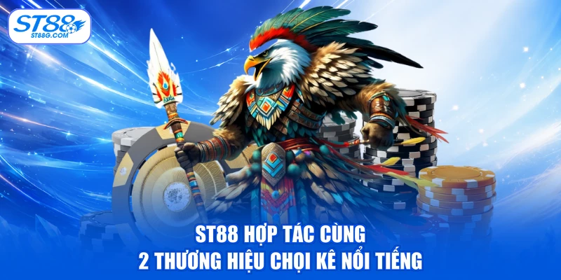 ST88 hợp tác cùng 2 thương hiệu chọi kê nổi tiếng
