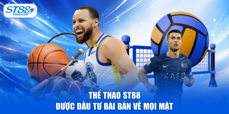 Thể thao ST88 được đầu tư bài bản về mọi mặt