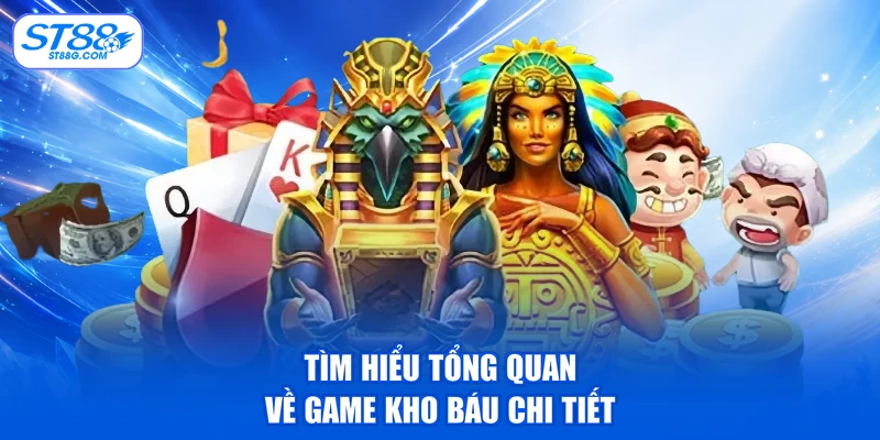 Tìm hiểu tổng quan về game kho báu chi tiết