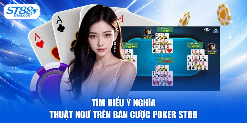 Tìm hiểu ý nghĩa thuật ngữ trên bàn cược Poker ST88