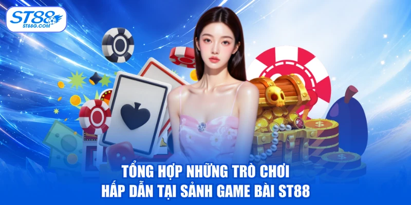 Tổng hợp những trò chơi hấp dẫn tại sảnh game bài ST88