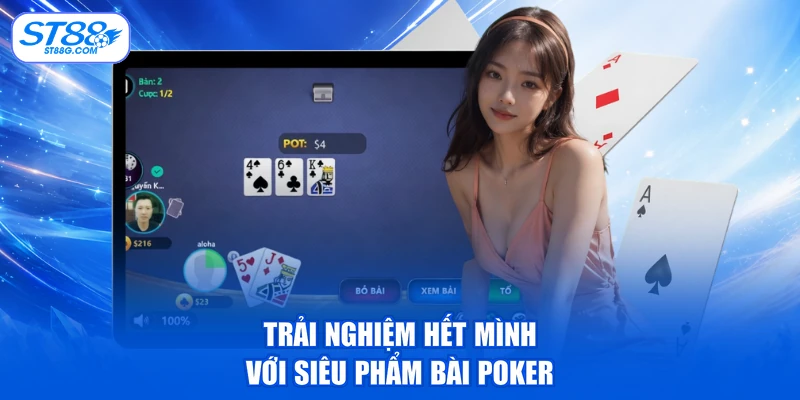 Trải nghiệm hết mình với siêu phẩm bài Poker