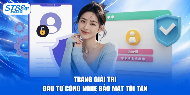 Trang giải trí đầu tư công nghệ bảo mật tối tân