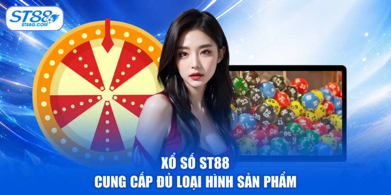 Xổ số ST88 cung cấp đủ loại hình sản phẩm
