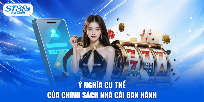 Ý nghĩa cụ thể của chính sách nhà cái ban hành